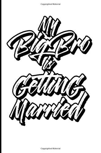 My Big Bro Is Getting Married: Blank Lined Journal - Wedding Family Journal, Journals for Weddings Paperback – August 16, 2018