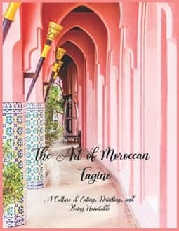 The Art of Moroccan tagine ,Moroccan tagine Cookbook, Moroccan Food: 11 Delicious Moroccan tagine for Authentic Moroccan Cooking,Delicious recipes for Moroccan,more detailled recipes