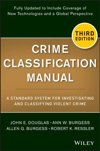 Crime Classification Manual: A Standard System for Investigating and Classifying Violent Crime