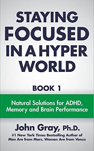 Staying Focused In A Hyper World: Book 1; Natural Solutions For ADHD, Memory And Brain Performance Kindle Edition