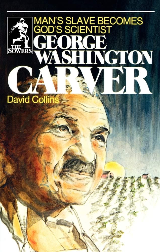 George Washington Carver: Man's Slave Becomes God's Scientist