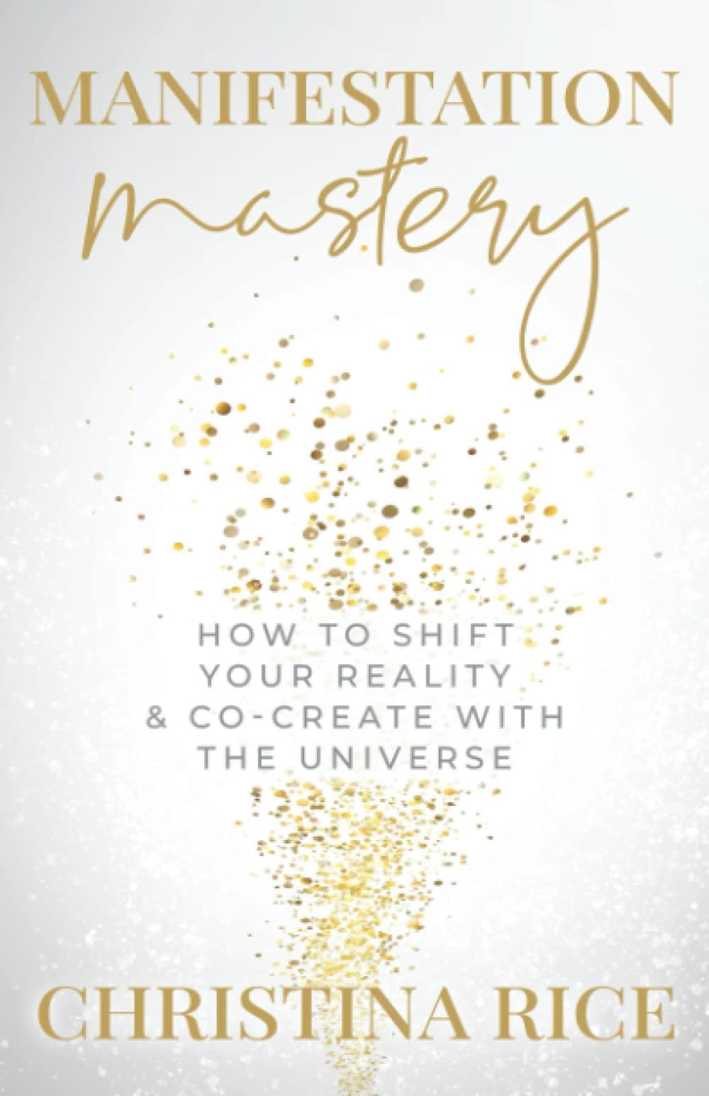 Manifestation Mastery: How to Shift Your Reality & Co-Create with the Universe Paperback – January 30, 2022