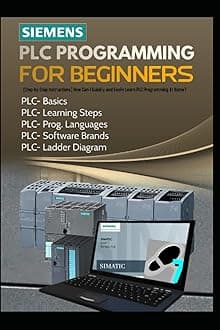 SIEMENS PLC PROGRAMMING FOR BEGINNERS: [Step-by-Step Instructions] How Can I Quickly and Easily Learn PLC Programming At Home?
