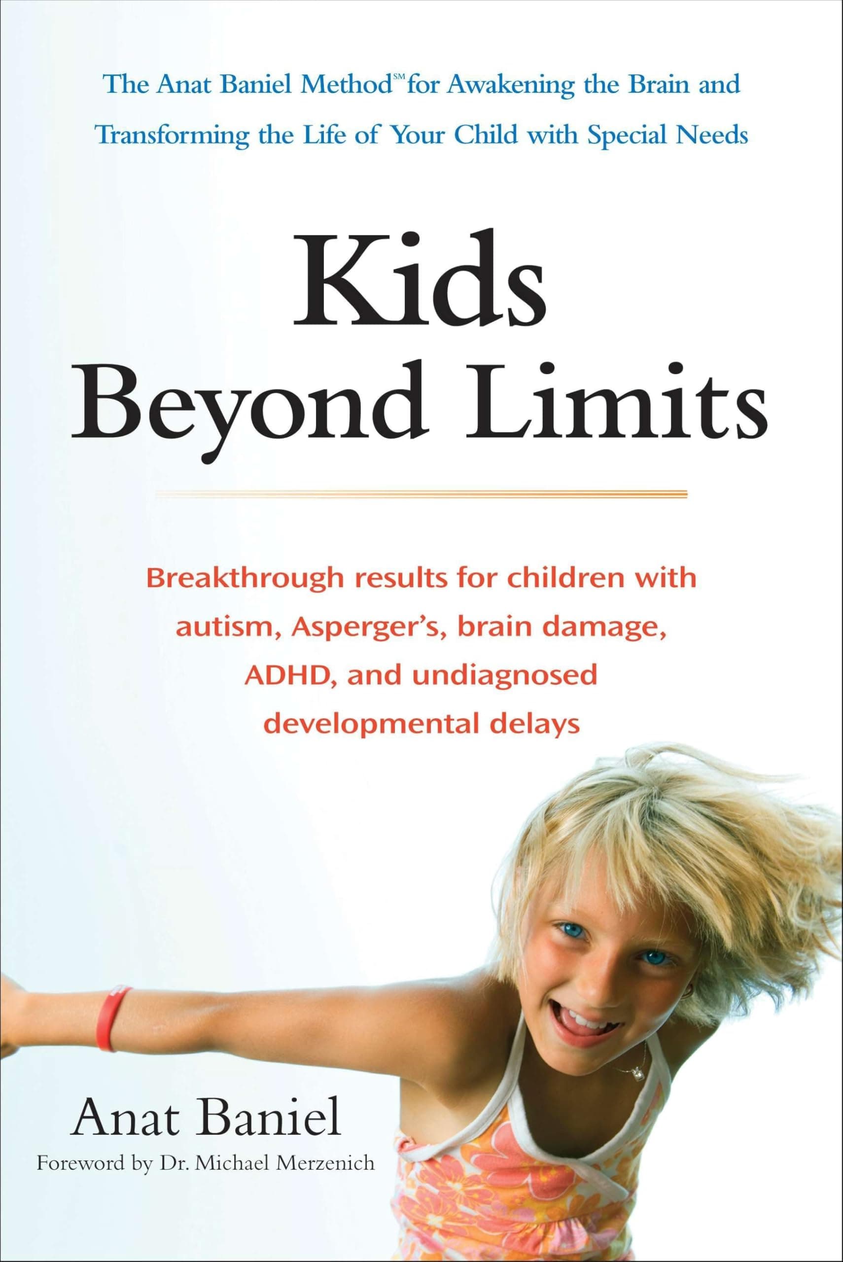 Tarcherperigee Kids Beyond Limits: The Anat Baniel Method for Awakening the Brain and Transforming the Life of Your Child with Special Needs
