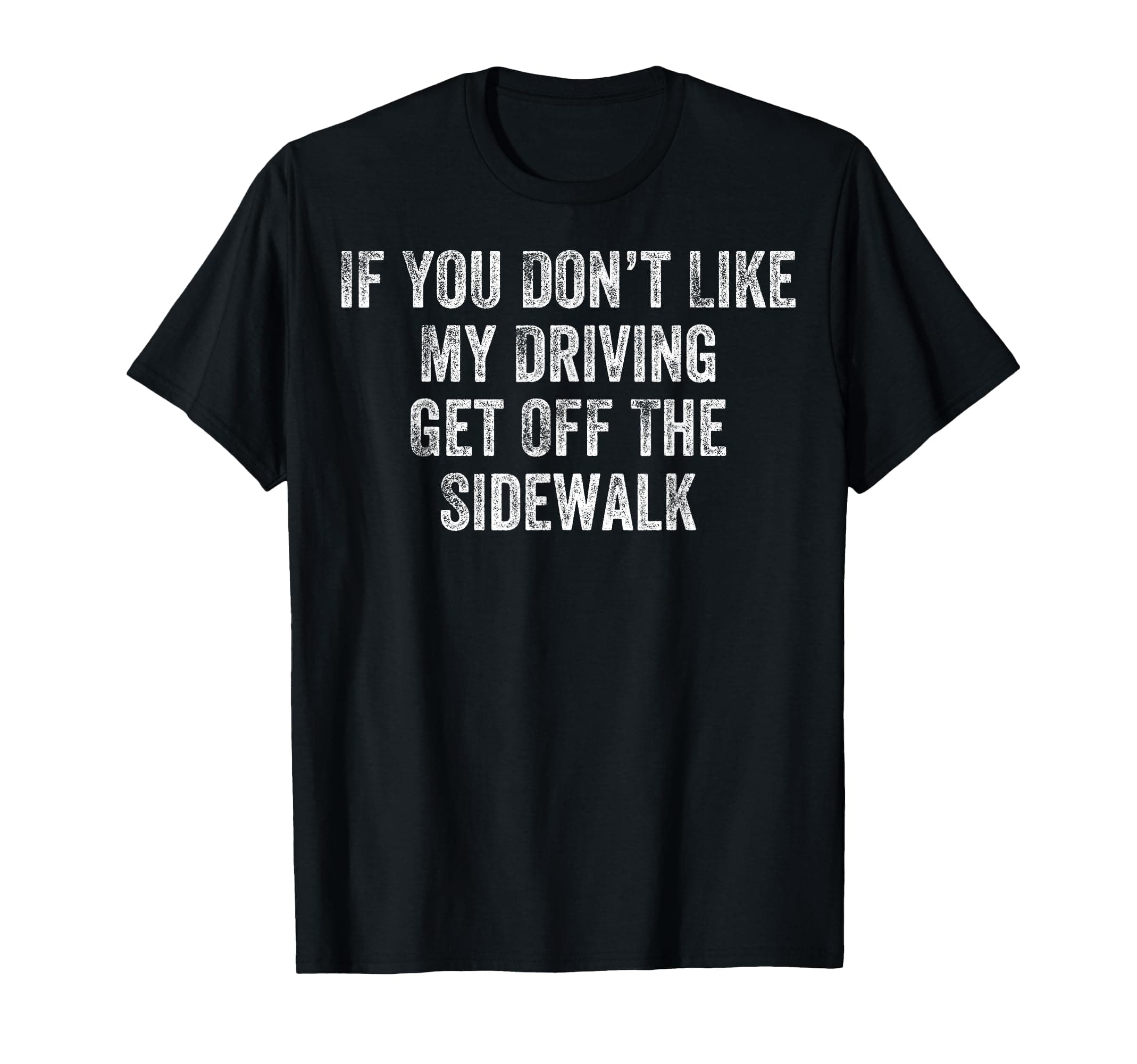 Get Off The Sidewalk First Time Drivers Bad Driving Themed T-Shirt