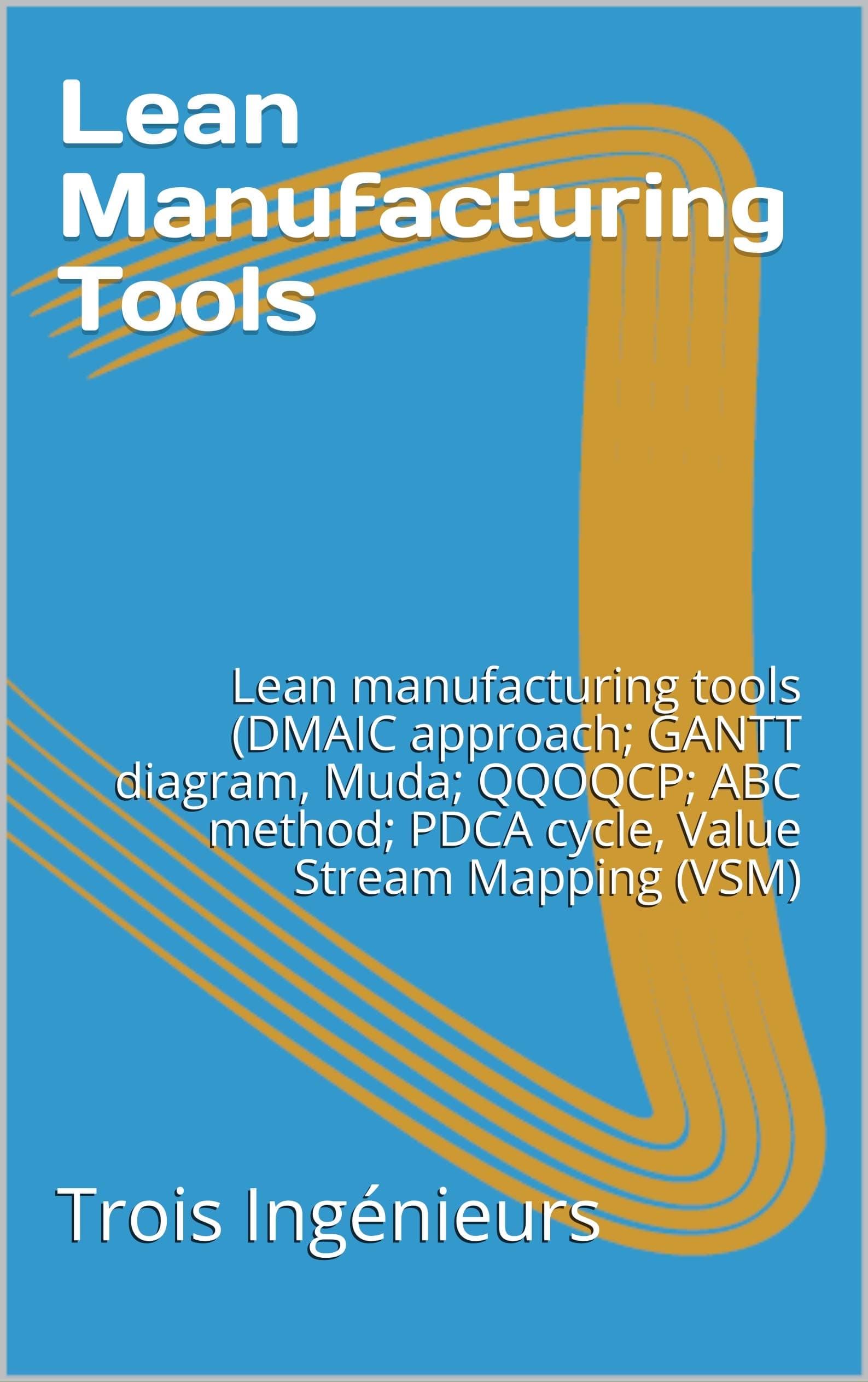 Lean Manufacturing Tools: Lean manufacturing tools (DMAIC approach; GANTT diagram, Muda; QQOQCP; ABC method; PDCA cycle, Value Stream Mapping (VSM)
