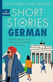 Short Stories in German for Beginners: Read for pleasure at your level, expand your vocabulary and learn German the fun way! (Foreign Language Graded Reader Series) Paperback – 4 Oct. 2018
