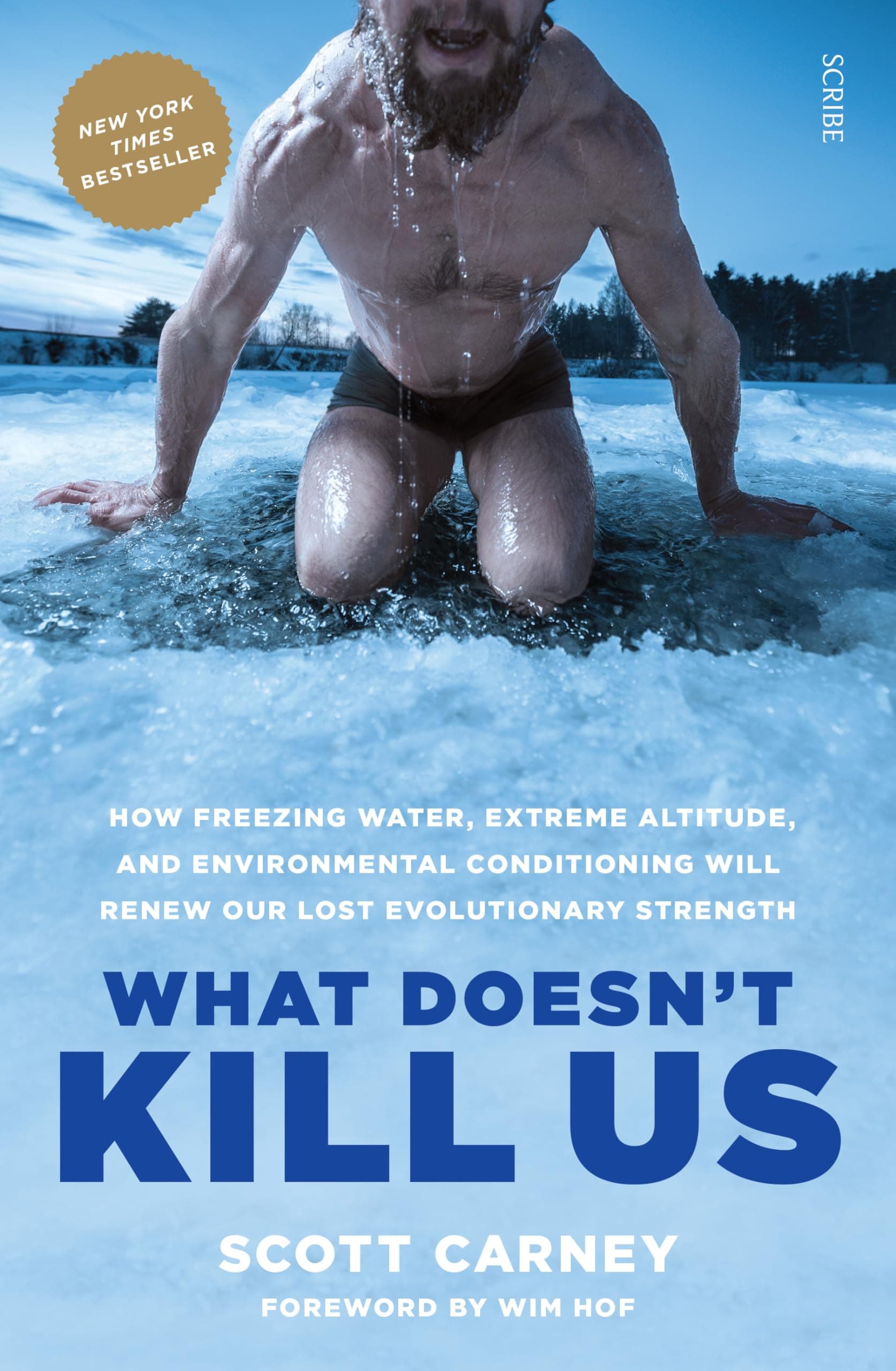 What Doesn't Kill Us: how freezing water, extreme altitude, and environmental conditioning will renew our lost evolutionary strength: 1 Paperback – 11 May 2017