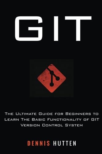 Git: Learn Version Control with Git: A step-by-step Ultimate beginners Guide Paperback – October 9, 2017