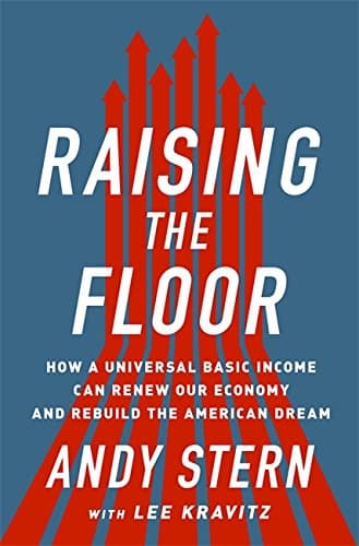 Raising the Floor: How a Universal Basic Income Can Renew Our Economy and Rebuild the American Dream Hardcover – Illustrated, June 14, 2016